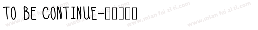 TO BE CONTINUE字体转换